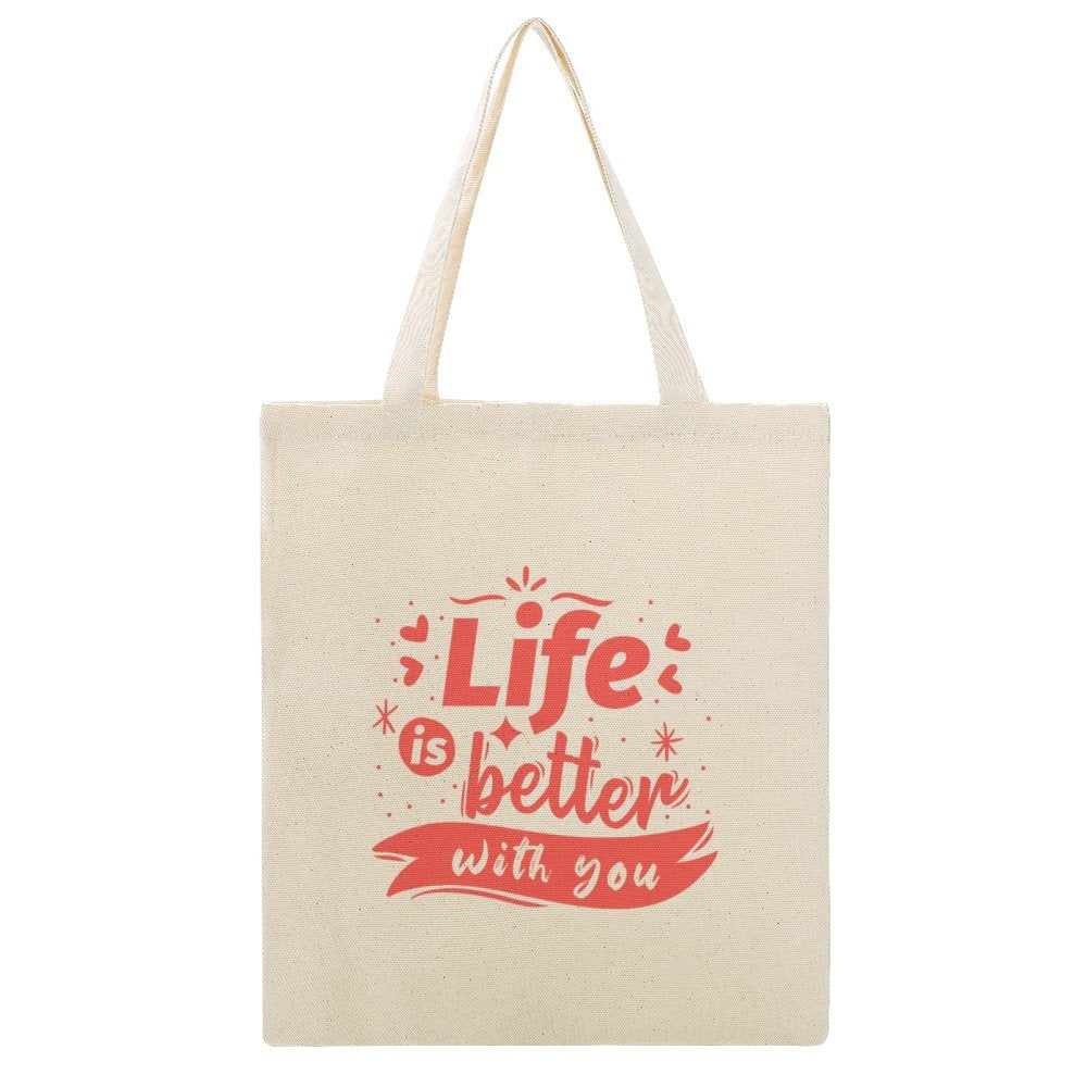 Custom One Side Cotton Tote Bag with “Life is better with you” print.